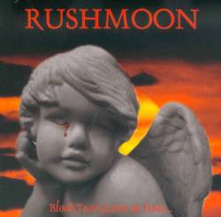 Rushmoon : Blood, Tears, Love and Hate...